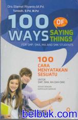100 Ways Of Saying Things: Fo SMP, SMA, MA and SMK Students: 100 Cara Menyatakan Sesuatu untuk SMP, SMA, Ma dan SMK